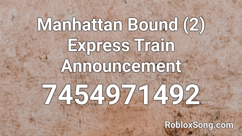 Manhattan Bound (2) Express Train Announcement  Roblox ID