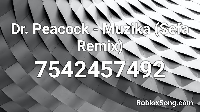 Dr. Peacock - Muzika (Sefa Remix) Roblox ID
