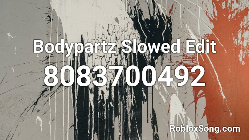 Bodypartz Slowed Edit Roblox ID