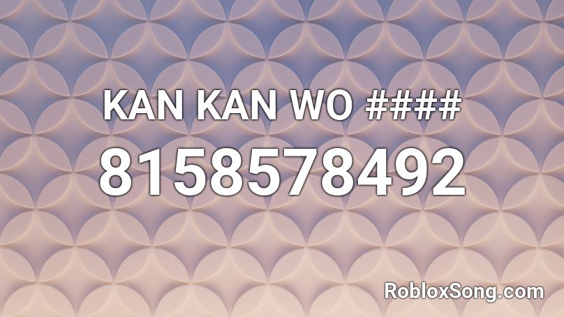 KAN KAN WO #### Roblox ID