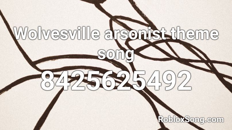 Wolvesville arsonist theme song Roblox ID