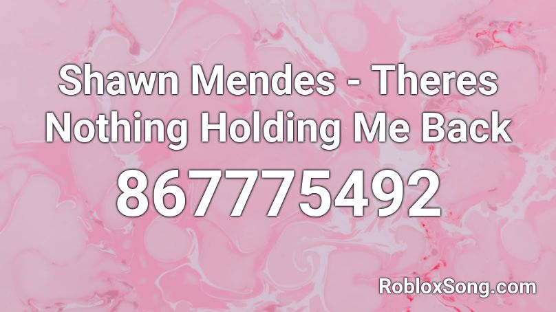 Shawn Mendes - Theres Nothing Holding Me Back  Roblox ID