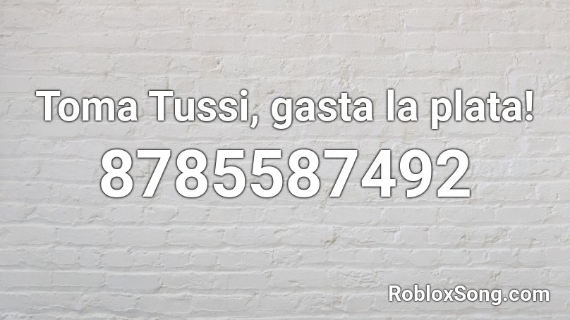 Toma Tussi, gasta la plata! Roblox ID