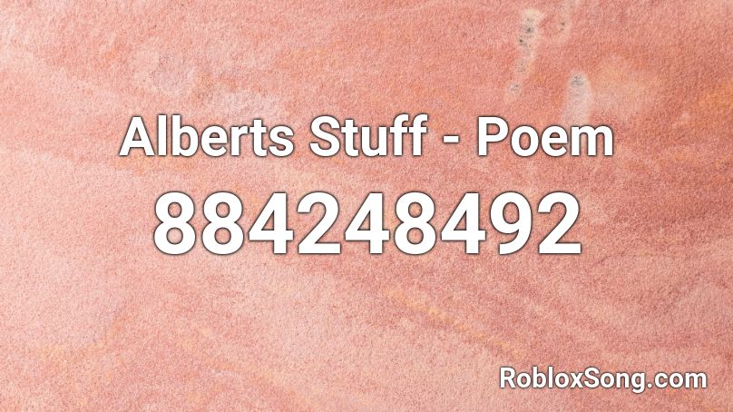 Alberts Stuff - Poem Roblox ID