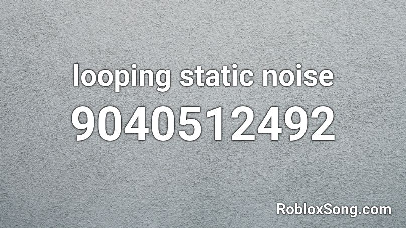 looping static noise Roblox ID