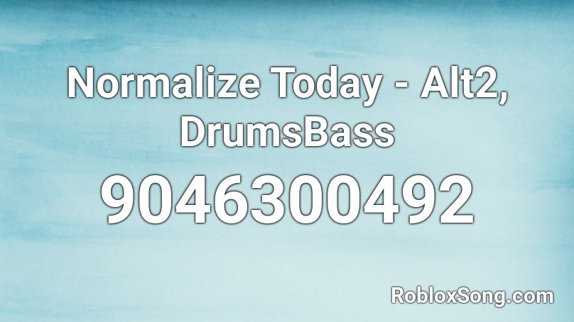 Normalize Today - Alt2, DrumsBass Roblox ID