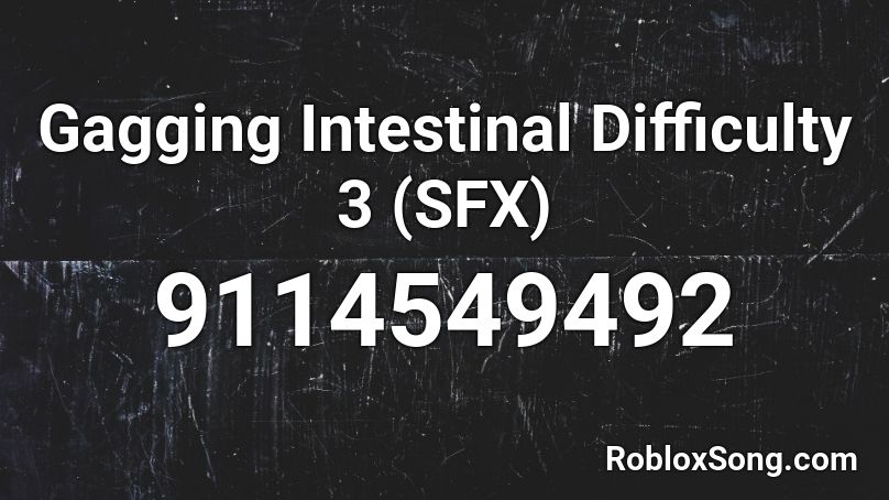 Gagging Intestinal Difficulty 3 (SFX) Roblox ID