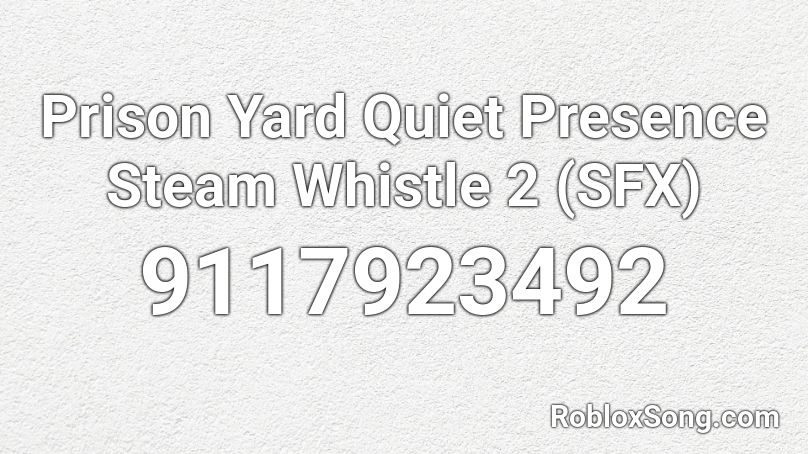 Prison Yard Quiet Presence Steam Whistle 2 (SFX) Roblox ID