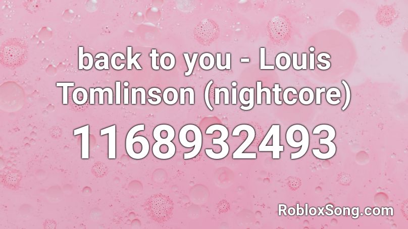back to you - Louis Tomlinson (nightcore) Roblox ID