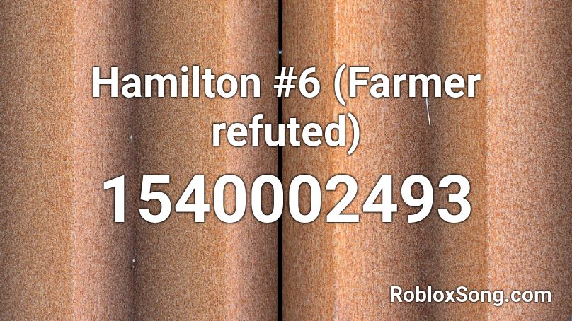 Hamilton #6 (Farmer refuted) Roblox ID