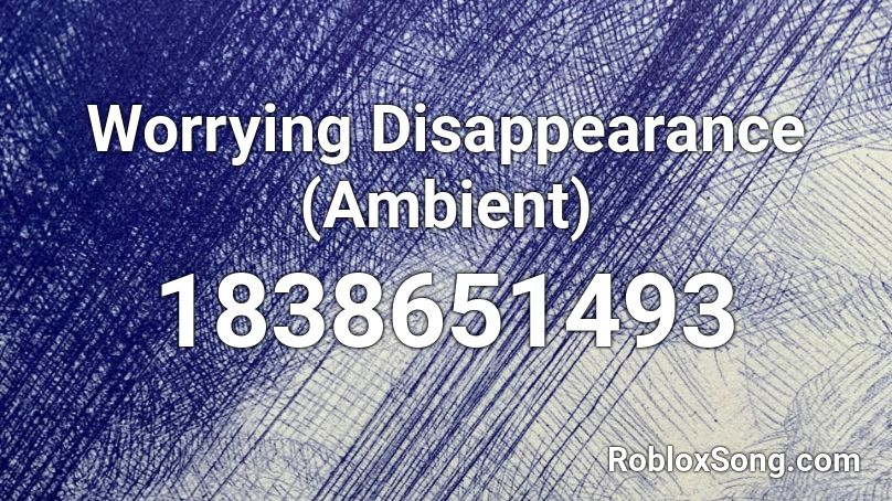 Worrying Disappearance (Ambient) Roblox ID