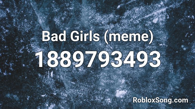 Bad Girls (meme) Roblox ID