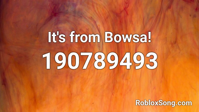 It's from Bowsa! Roblox ID