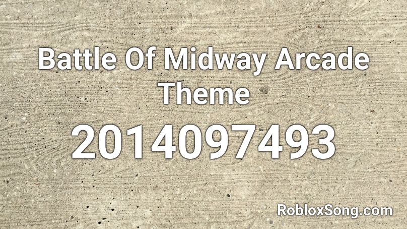 Battle Of Midway Arcade Theme Roblox ID