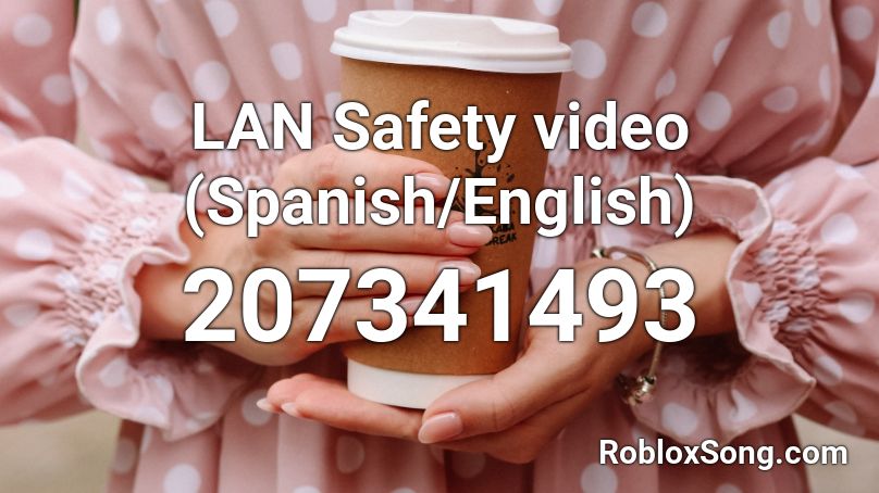 LAN Safety video (Spanish/English) Roblox ID