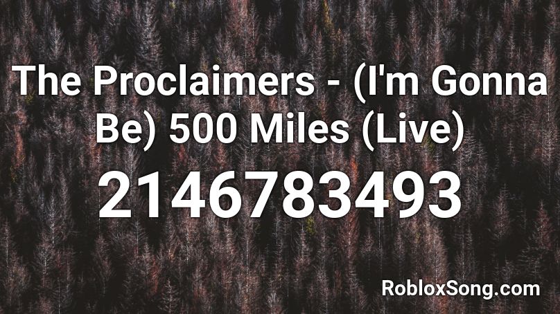 The Proclaimers I M Gonna Be 500 Miles Live Roblox Id Roblox Music Codes - lil uzi ver money longer roblox id