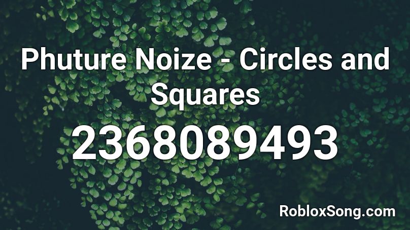 Phuture Noize - Circles and Squares Roblox ID