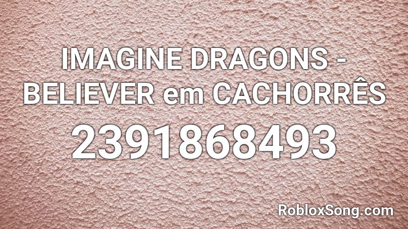 IMAGINE DRAGONS - BELIEVER em CACHORRÊS Roblox ID