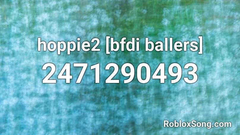 hoppie2 [bfdi ballers] Roblox ID