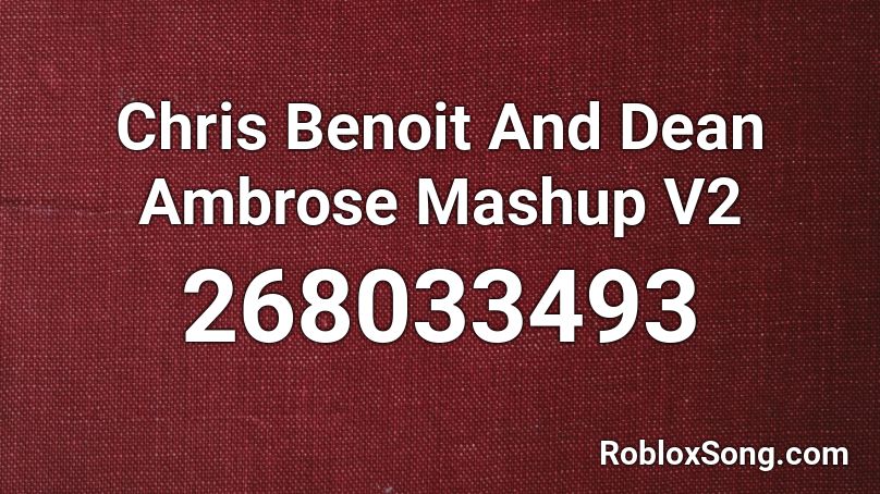 Chris Benoit And Dean Ambrose Mashup V2 Roblox ID