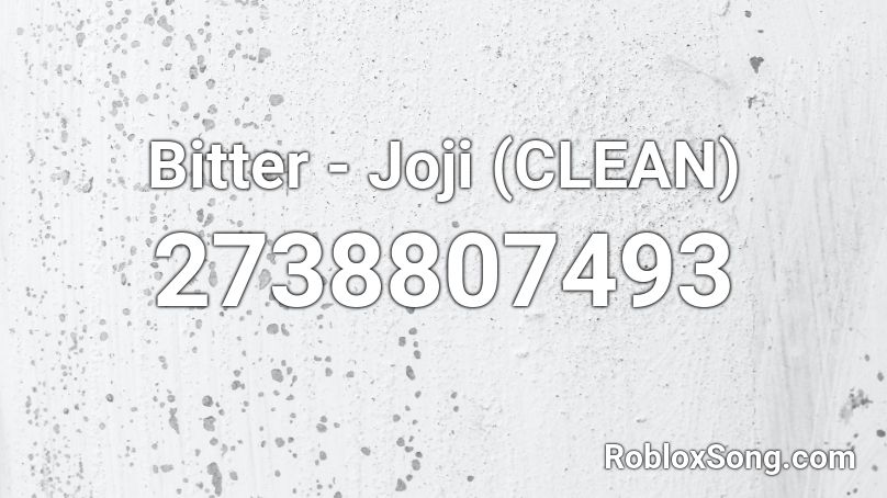 Bitter - Joji (CLEAN) Roblox ID