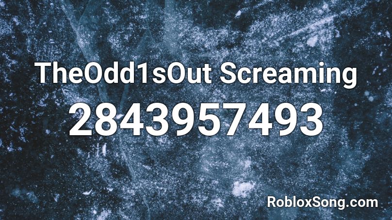 Theodd1sout Screaming Roblox Id Roblox Music Codes - dragon ball z infinite world codes roblox