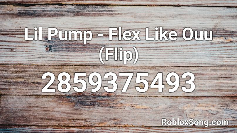 Lil Pump - Flex Like Ouu (Flip) Roblox ID