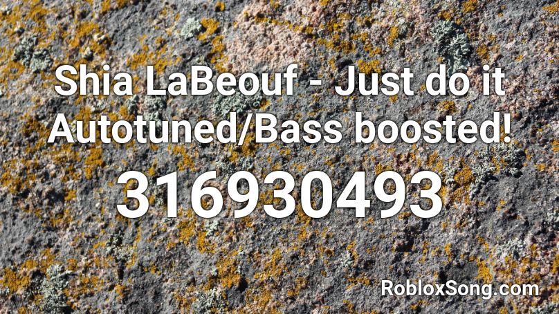 Shia LaBeouf - Just do it Autotuned/Bass boosted! Roblox ID