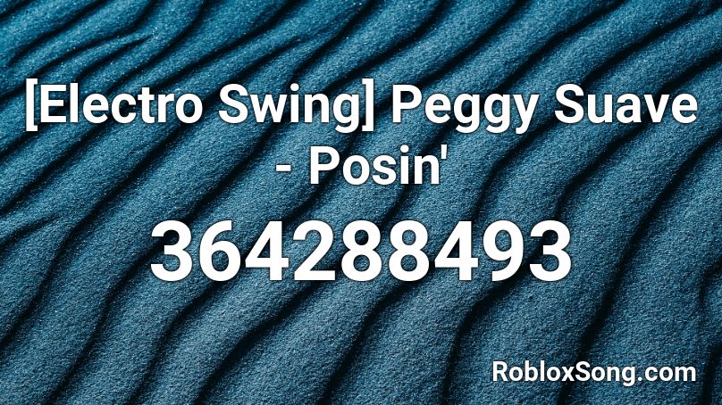 Electro Swing Peggy Suave Posin Roblox Id Roblox Music Codes - little swing roblox music code