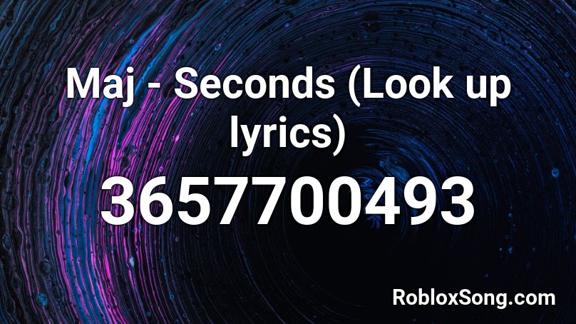 Maj - Seconds (Look up lyrics) Roblox ID