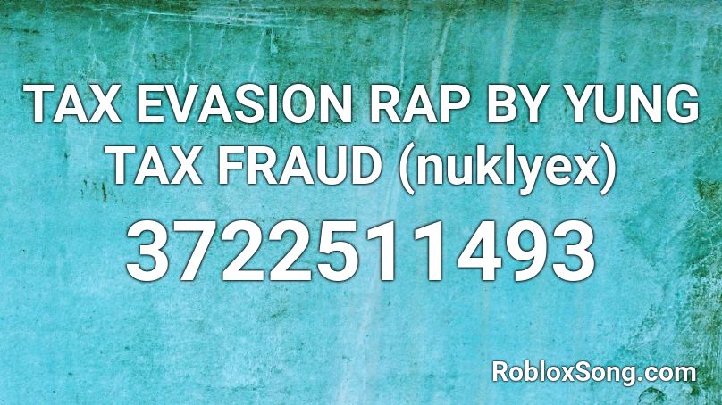 Tax Evasion Rap By Yung Tax Fraud Nuklyex Roblox Id Roblox Music Codes - how much is roblox tax