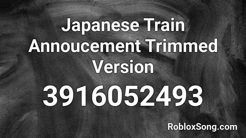 Japanese Train Annoucement Trimmed Version Roblox ID