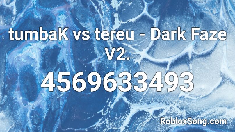 tumbaK vs tereu - Dark Faze V2. Roblox ID