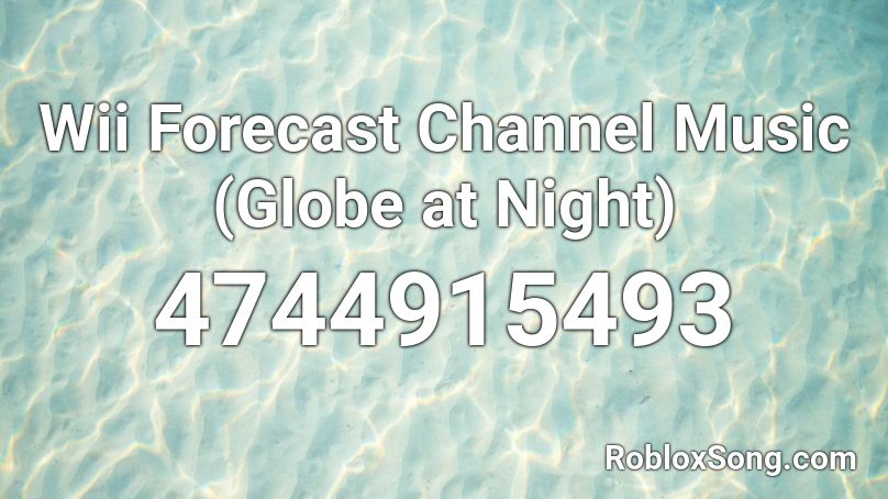 Wii Forecast Channel Music (Globe at Night) Roblox ID