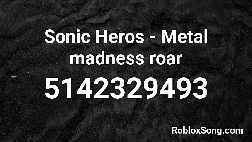 Sonic Heros - Metal madness roar Roblox ID