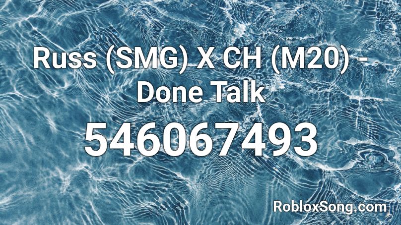 Russ (SMG) X CH (M20) - Done Talk  Roblox ID