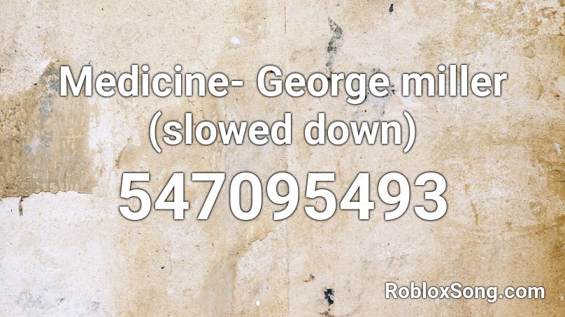 Medicine- George miller (slowed down) Roblox ID