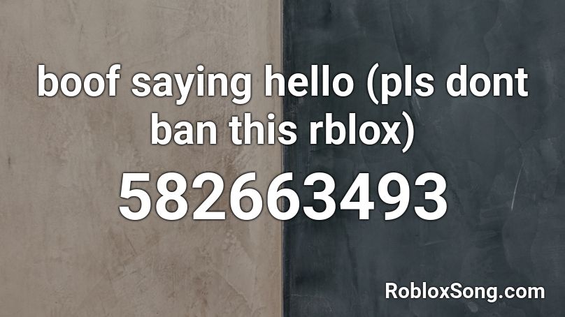 boof saying hello (pls dont ban this rblox) Roblox ID