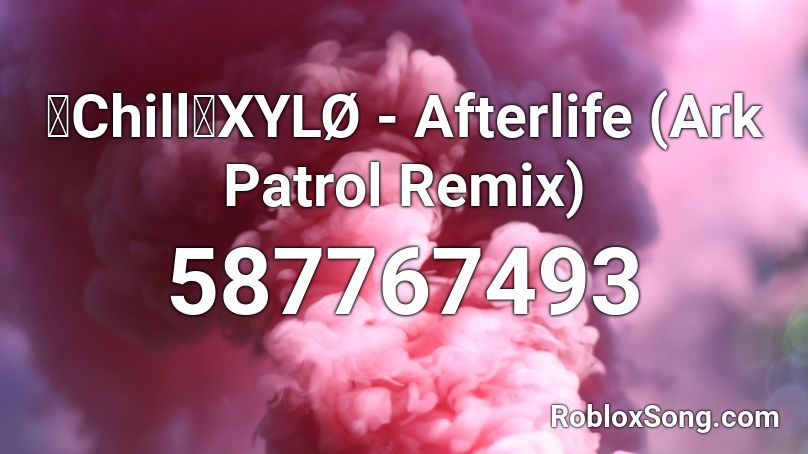 【Chill】XYLØ - Afterlife (Ark Patrol Remix) Roblox ID
