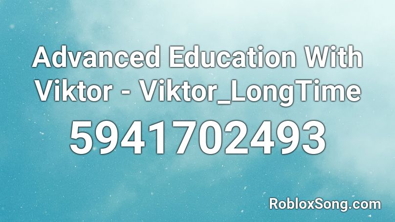 Advanced Education With Viktor - Viktor_LongTime Roblox ID