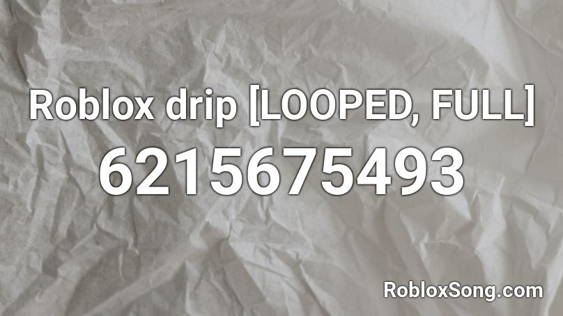 Roblox drip [LOOPED, FULL] Roblox ID