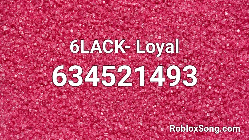 6LACK- Loyal Roblox ID