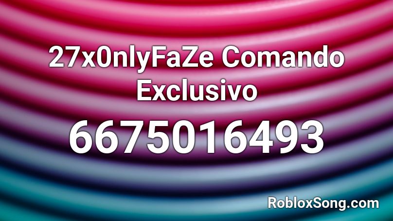 27x0nlyFaZe Comando Exclusivo Roblox ID