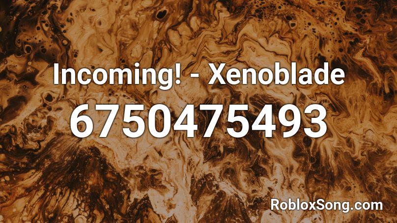 Incoming! - Xenoblade Roblox ID