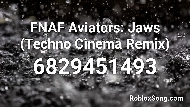 Fnaf Aviators Jaws Techno Cinema Remix Roblox Id Roblox Music Codes - roblox jaws theme