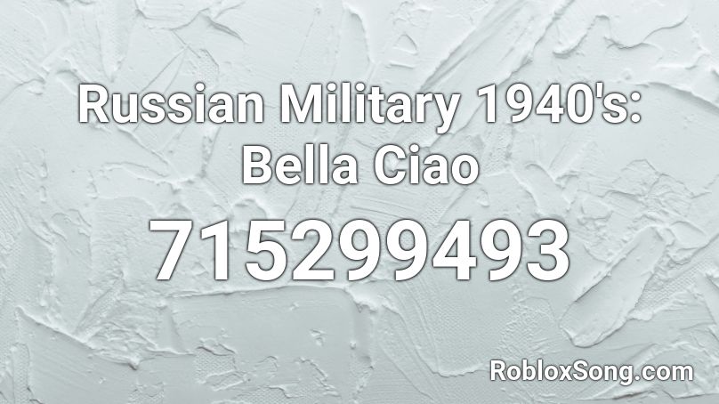 Russian Military 1940's: Bella Ciao Roblox ID