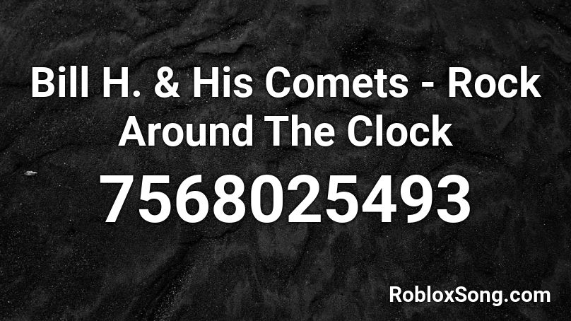 Bill H. & His Comets - Rock Around The Clock Roblox ID