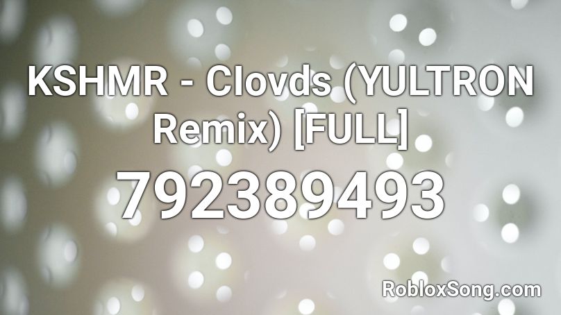 KSHMR - CIovds (YULTRON Remix) [FULL] Roblox ID