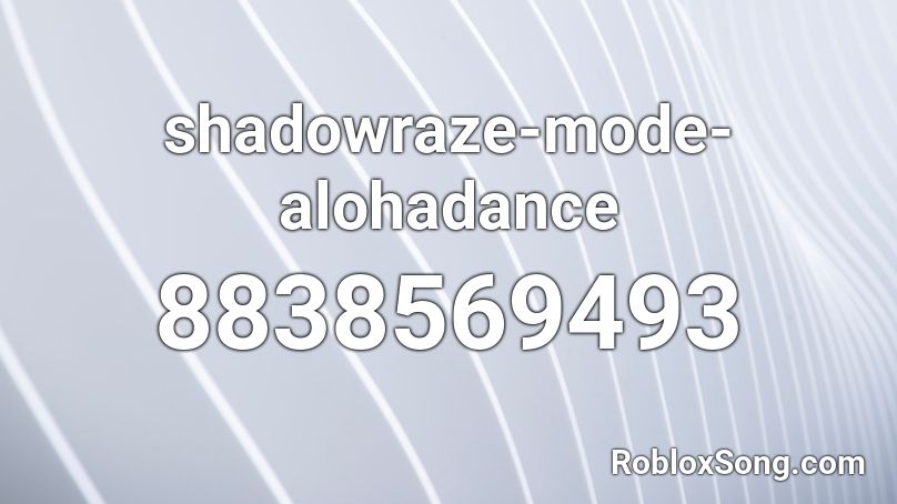 shadowraze mode alohadance Roblox ID