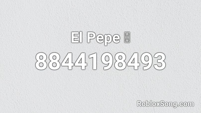 El Pepe 🔊 Roblox ID